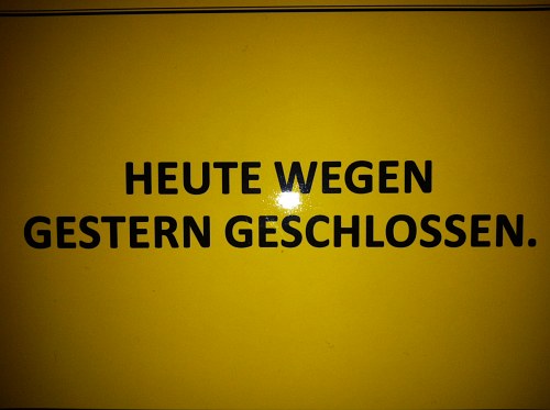 Heute wegen Gestern geschlossen