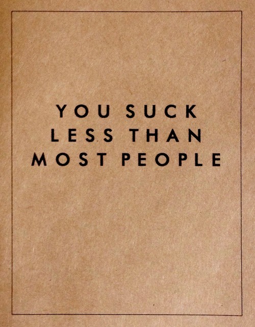 You Suck Less Than Most People